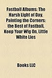 Fastball Albums: The Harsh Light of Day, Painting the Corners: The Best of Fastball, Keep Your Wig On, Little White Lies-