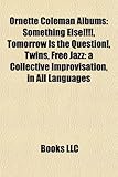 Ornette Coleman Albums: Something Else!!!!, Tomorrow Is the Question!, Twins, Free Jazz: A Collective Improvisation, in All Languages-