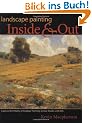 Landscape Painting Inside & Out: Capture the Vitality of Outdoor Painting in Your Studio with Oils