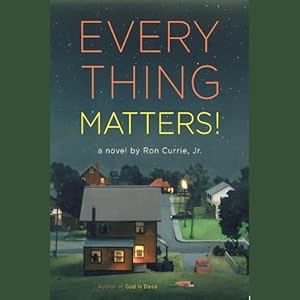 Everything Matters! - Ron Currie