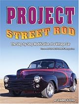 Project Street Rod: The Step-by-step Restoration of a Popular Vintage Car Project Street Rod: The Step-by-step Restoration of a Popular Vintage Car
