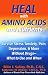 Heal with Amino Acids and Nutrients. Survive Stress, Pain, Anxiety, Depression, & More Without Drugs--What to Use and When