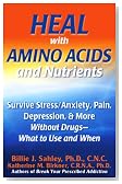 Heal with Amino Acids and Nutrients. Survive Stress, Pain, Anxiety, Depression, & More Without Drugs--What to Use and When