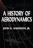 A History of Aerodynamics: And Its Impact on Flying Machines (Cambridge Aerospace Series)