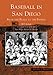 Baseball in San Diego: From the Plaza to the Padres (Images of Baseball: California)