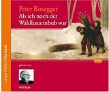 Als ich noch der Waldbauernbub war - Peter Rosegger