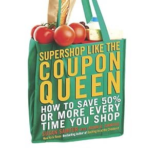 Supershop like the Coupon Queen: How to Save 50% or More Every Time You Shop