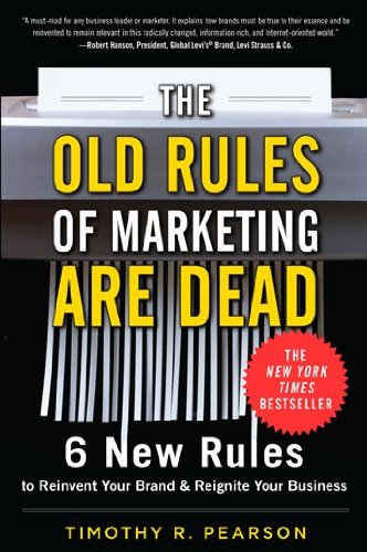 The Old Rules of Marketing are Dead: 6 New Rules to Reinvent Your Brand and Reignite Your Business