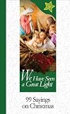 We Have Seen a Great Light: 99 Sayings on Christmas (99 Words to Live by)