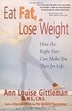 Eat Fat, Lose Weight: The Right Fats Can Make You Thin for Life