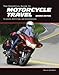 The Essential Guide to Motorcycle Travel, 2nd Edition: Planning, Outfitting, and Accessorizing (Essential Guide Series)