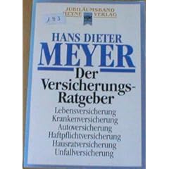 Der Versicherungsratgeber: Lebensversicherung, Krankenversicherung, Autoversicherung, Haftpflichtversicherung, Hausratversicherung, Unfallversicherung