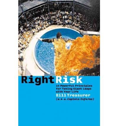 [(Right Risk: 10 Powerful Principles for Taking Giant Leaps with Your Life )] [Author: Bill Treasurer] [Jun-2003]