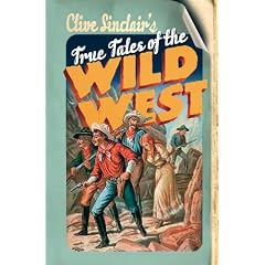 Clive Sinclair's True Tales of the Wild West