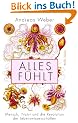 Alles f�hlt: Mensch, Natur und die Revolution der Lebenswissenschaften