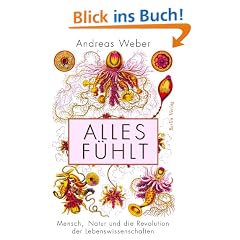 Alles f�hlt: Mensch, Natur und die Revolution der Lebenswissenschaften