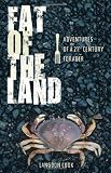 Fat of the Land: Adventures of a 21st Century Forager