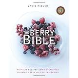 the berry bible with 175 recipes using cultivated and wild fresh and frozen berries