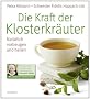 Die Kraft der Klosterkr�uter: Nat�rlich vorbeugen und heilen
