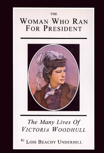 The Woman Who Ran For President: The Many Lives of Victoria Woodhull