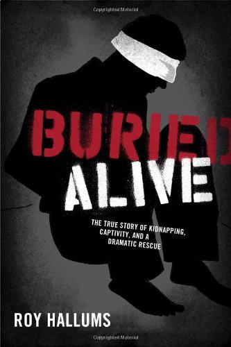 Buried Alive: The True Story of Kidnapping, Captivity, and a Dramatic Rescue (NelsonFree)