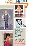 Born This Way: Real Stories of Growin...