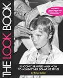 The Look Book: 50 Iconic Beauties and How to Achieve Their Signature Styles