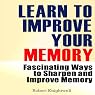 Learn to Improve Your Memory: Fascinating Ways to Sharpen and Improve Memory