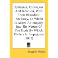 Epidemia, Contagion And Infection, With Their Remedies: An Essay, To Which Is Added An Enquiry Into... by Benjamin Phillips