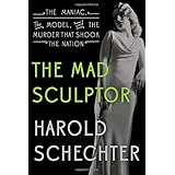 the mad sculptor the maniac the model and the murder that shook the nation