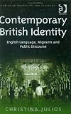 Contemporary British Identity: English Language, Migrants and Public Discourse (Studies in Migration and Diaspora)