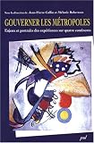 Gouverner les m�tropoles : Enjeux et portraits des exp�riences sur quatre continents