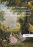 Delicious decadence : the rediscovery of French eighteenth-century painting in the nineteenth century