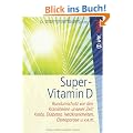Super-Vitamin D: Rundumschutz vor den Krankheiten unserer Zeit: Krebs, Diabetes, Herzkrankheiten, Osteoporose u.v.a.m