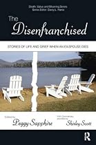 The Disenfranchised: Stories of Life and Grief When an Ex-Spouse Dies (Death, Value and Meaning Series) The Disenfranchised: Stories of Life and Grief When an Ex-Spouse Dies (Death, Value and Meaning Series)