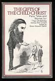 The Gifts of the Child Christ; Fairy Tales and Stories for All Ages.: Fairytales and Stories for the Childlike George MacDonald