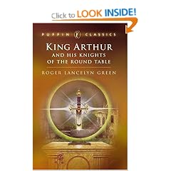 King Arthur and His Knights of the Round Table: "Coming of Arthur"; The "Knights of the Round Table"; The "Quest of the Holy" (Puffin Classics)