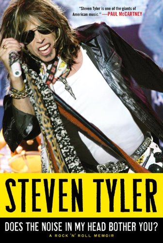 Does the Noise in My Head Bother You?: The Autobiography of Aerosmith's Legendary Frontman. by Steven Tyler with David Dalton