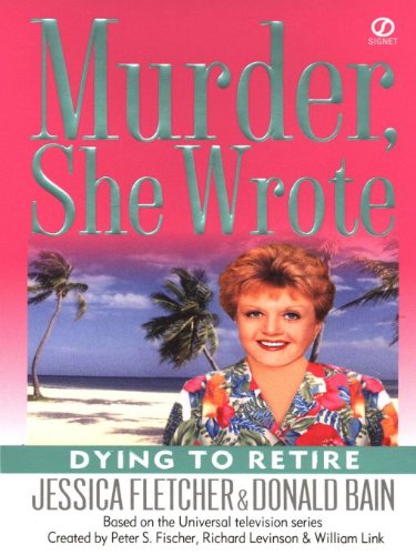 Murder, She Wrote: Dying to Retire (Murder She Wrote Book 21)