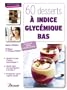60 desserts a IG bas, craquez sans culpabiliser