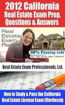 2012 California Real Estate Exam Prep Questions and Answers - How to Study and Pass the California Real Estate License Exam Effortlessly [LIMITED EDITION]