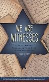 We Are Witnesses: Five Diaries of Teenagers Who Died in the Holocaust