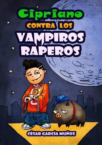 Cipriano contra los vampiros raperos (Cipriano, el vampiro vegetariano nº 2) (Spanish Edition)
