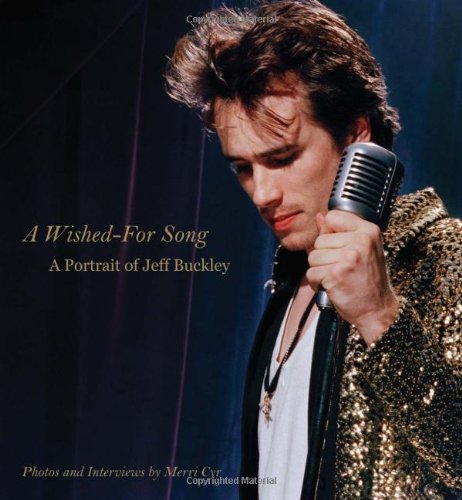 A Wished for Song: Jeff Buckley a Portrait With Photos and Interviews