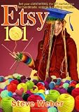 Etsy 101: Sell Your Crafts on Etsy, the DIY Marketplace for Handmade, Vintage and Crafting Supplies