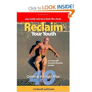 Reclaim Your Youth: Growing Younger After 40: You Really Can Turn Back The Clock (Volume... by Richard Sullivan