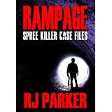 RAMPAGE Spree Killers and Mass Murderersby RJ Parker