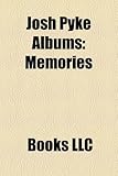 Josh Pyke Albums: Memories & Dust, Chimney's Afire, Recordings 2003-2005, Feeding the Wolves, Beaks of Crows-
