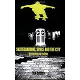 Skateboarding, Space and the City: Architecture and the Body by Iain Borden