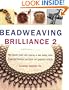 Beadweaving Brilliance 2: More Beautiful Jewelry to Make As  You  Learn Off-Loom Techniques